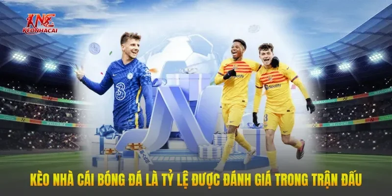 keo nha cai bong da la ty le duoc danh gia trong tran dau Kèo nhà cái bóng đá là tỷ lệ được đánh giá trong trận đấu